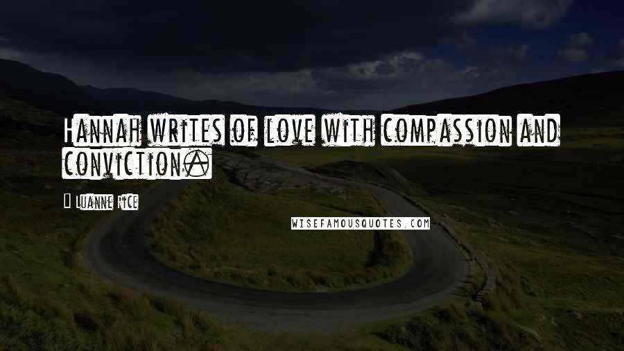 Luanne Rice Quotes: Hannah writes of love with compassion and conviction.