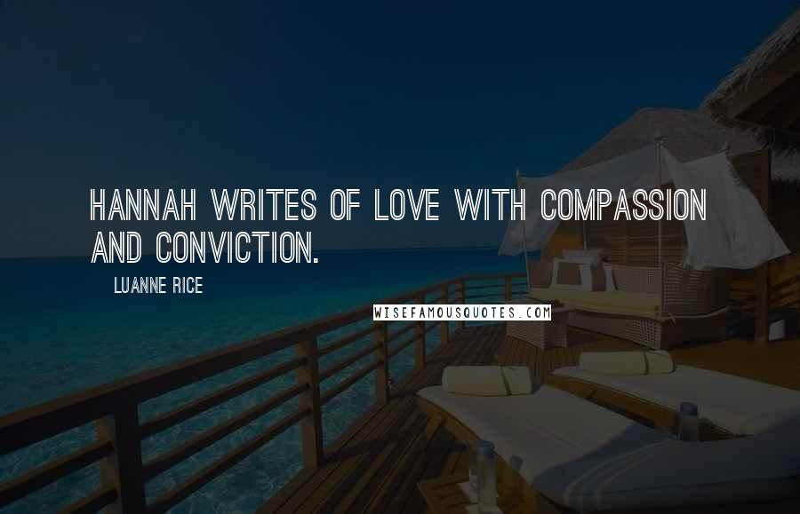 Luanne Rice Quotes: Hannah writes of love with compassion and conviction.