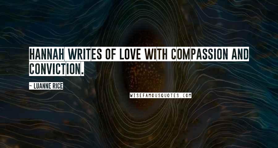 Luanne Rice Quotes: Hannah writes of love with compassion and conviction.