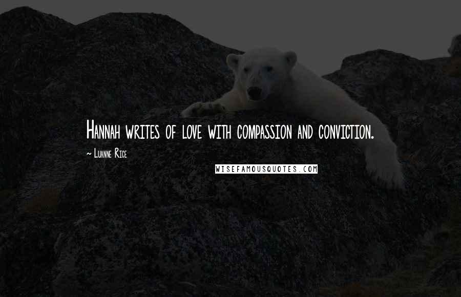 Luanne Rice Quotes: Hannah writes of love with compassion and conviction.