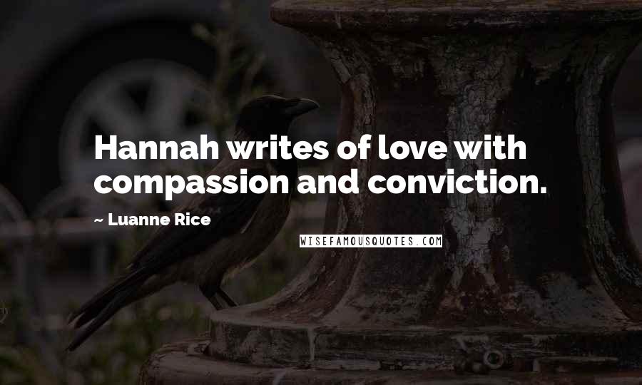Luanne Rice Quotes: Hannah writes of love with compassion and conviction.
