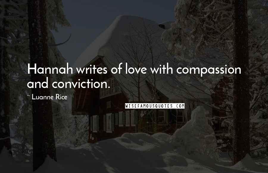 Luanne Rice Quotes: Hannah writes of love with compassion and conviction.