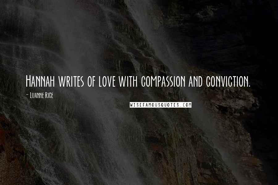 Luanne Rice Quotes: Hannah writes of love with compassion and conviction.