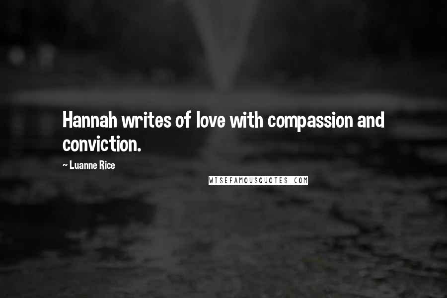 Luanne Rice Quotes: Hannah writes of love with compassion and conviction.