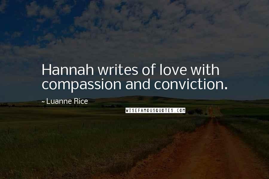 Luanne Rice Quotes: Hannah writes of love with compassion and conviction.
