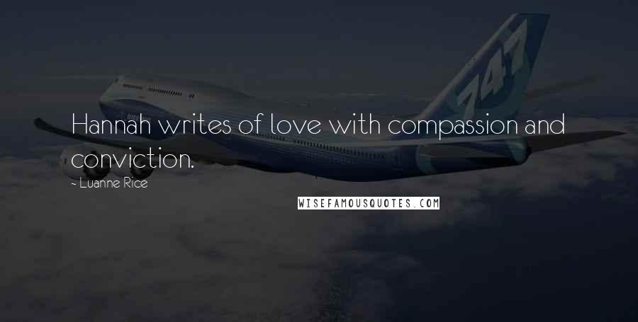 Luanne Rice Quotes: Hannah writes of love with compassion and conviction.