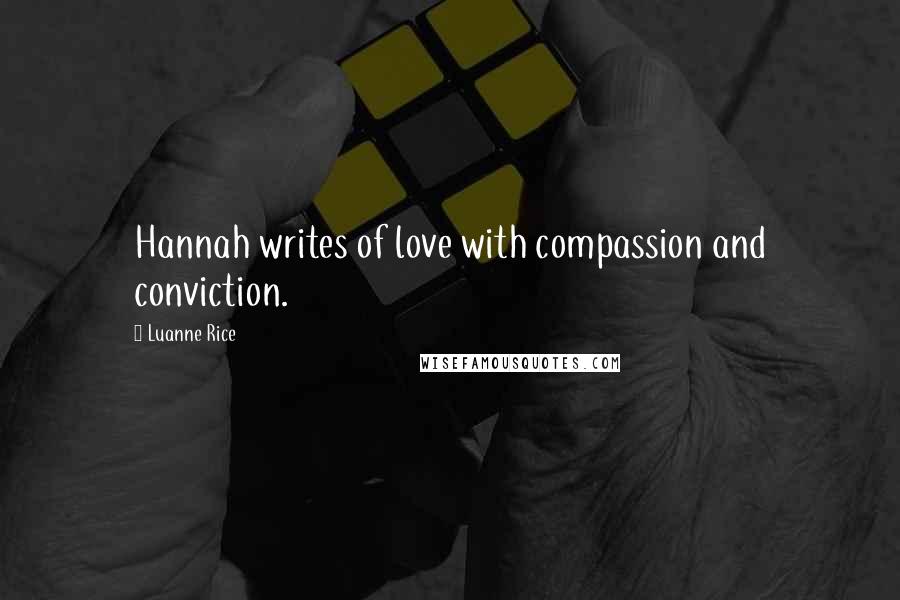 Luanne Rice Quotes: Hannah writes of love with compassion and conviction.