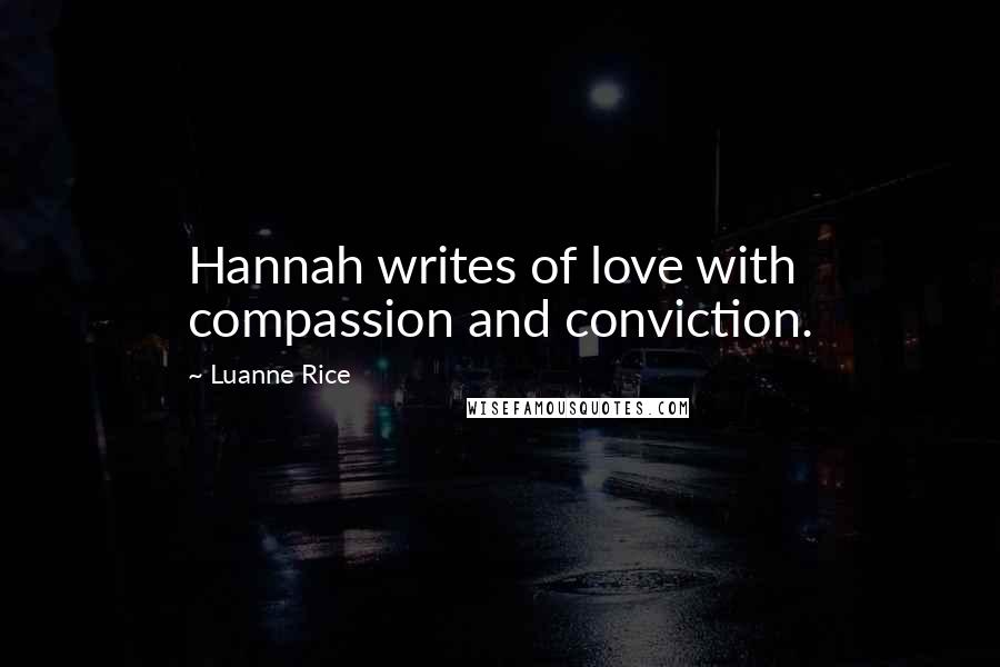 Luanne Rice Quotes: Hannah writes of love with compassion and conviction.