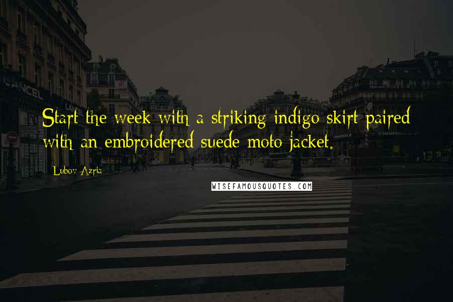 Lubov Azria Quotes: Start the week with a striking indigo skirt paired with an embroidered suede moto jacket.