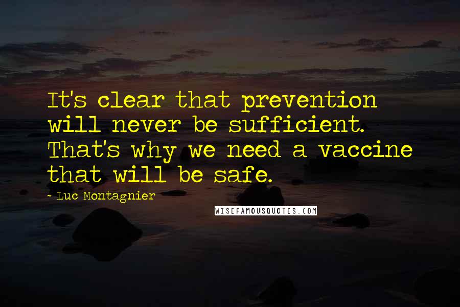 Luc Montagnier Quotes: It's clear that prevention will never be sufficient. That's why we need a vaccine that will be safe.