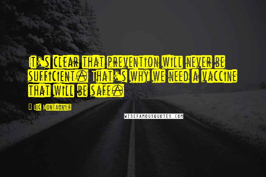 Luc Montagnier Quotes: It's clear that prevention will never be sufficient. That's why we need a vaccine that will be safe.