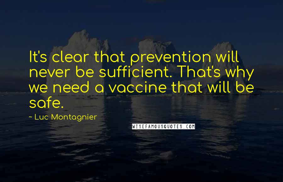 Luc Montagnier Quotes: It's clear that prevention will never be sufficient. That's why we need a vaccine that will be safe.