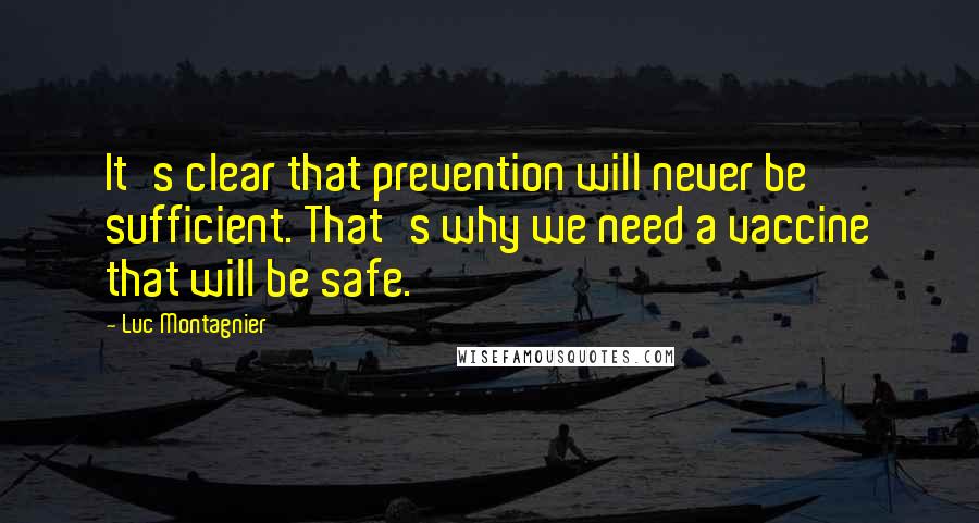 Luc Montagnier Quotes: It's clear that prevention will never be sufficient. That's why we need a vaccine that will be safe.