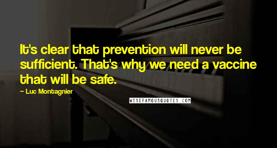 Luc Montagnier Quotes: It's clear that prevention will never be sufficient. That's why we need a vaccine that will be safe.