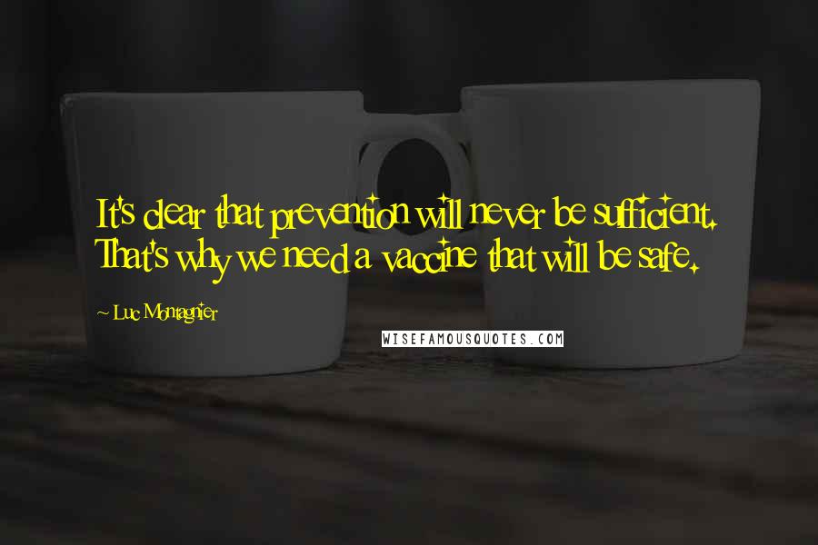 Luc Montagnier Quotes: It's clear that prevention will never be sufficient. That's why we need a vaccine that will be safe.