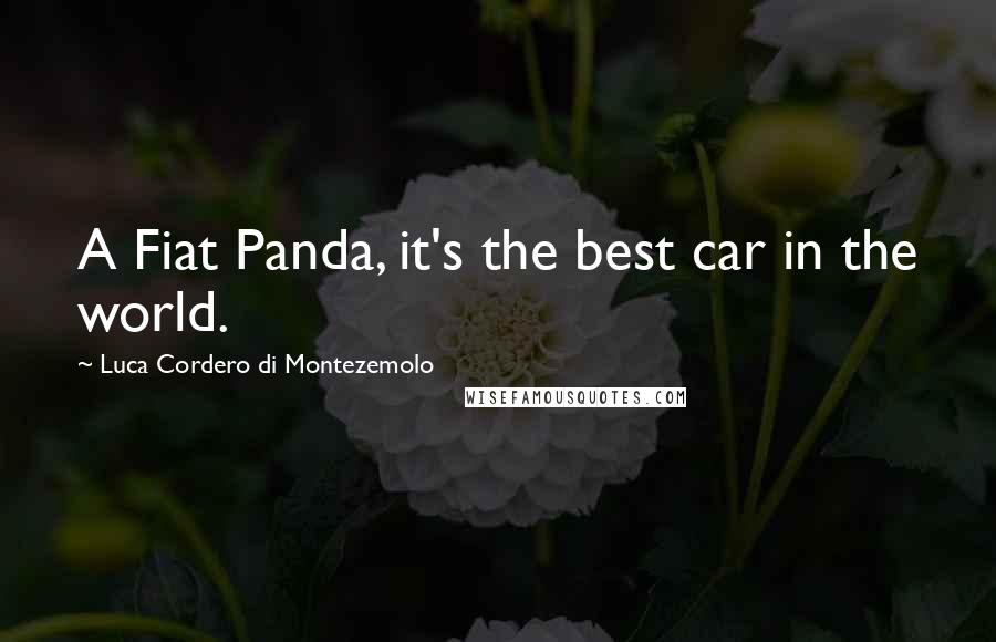 Luca Cordero Di Montezemolo Quotes: A Fiat Panda, it's the best car in the world.
