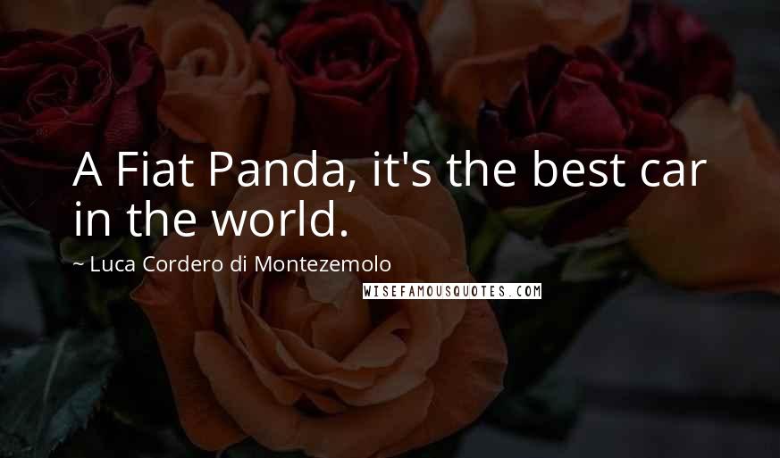 Luca Cordero Di Montezemolo Quotes: A Fiat Panda, it's the best car in the world.