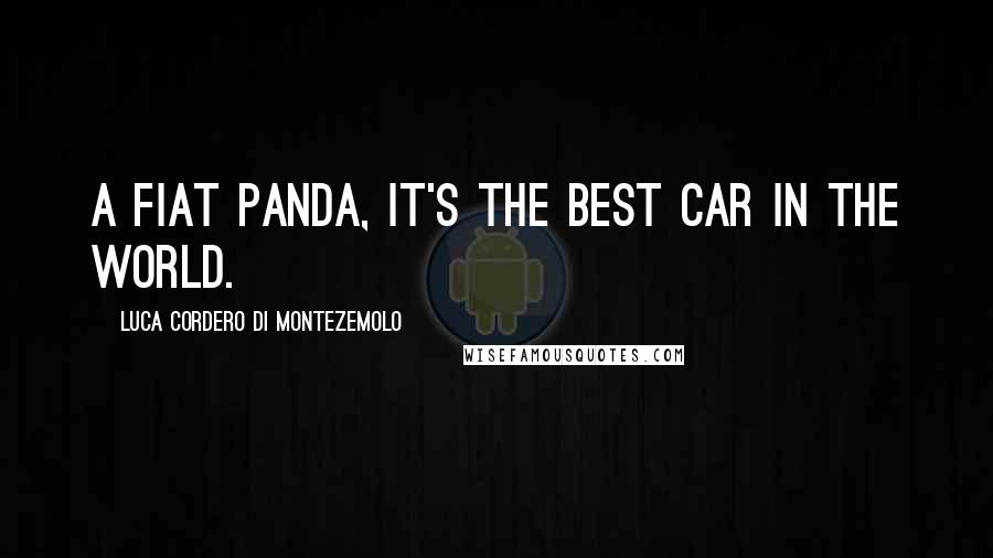 Luca Cordero Di Montezemolo Quotes: A Fiat Panda, it's the best car in the world.