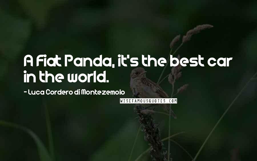 Luca Cordero Di Montezemolo Quotes: A Fiat Panda, it's the best car in the world.