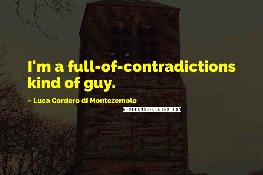 Luca Cordero Di Montezemolo Quotes: I'm a full-of-contradictions kind of guy.