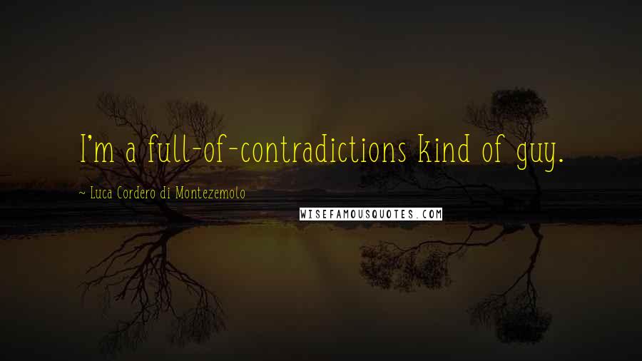 Luca Cordero Di Montezemolo Quotes: I'm a full-of-contradictions kind of guy.