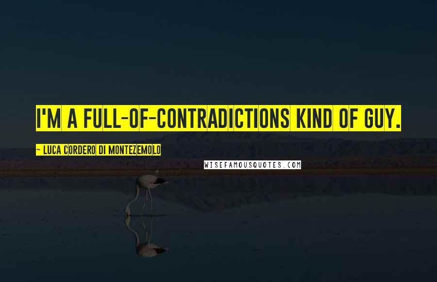 Luca Cordero Di Montezemolo Quotes: I'm a full-of-contradictions kind of guy.