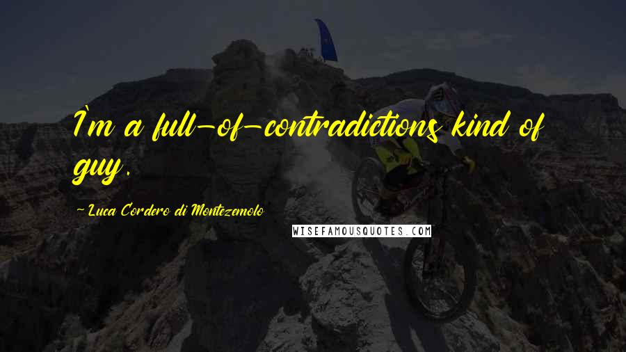 Luca Cordero Di Montezemolo Quotes: I'm a full-of-contradictions kind of guy.