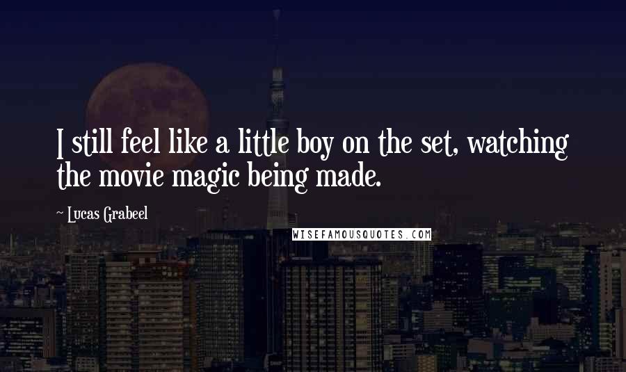 Lucas Grabeel Quotes: I still feel like a little boy on the set, watching the movie magic being made.