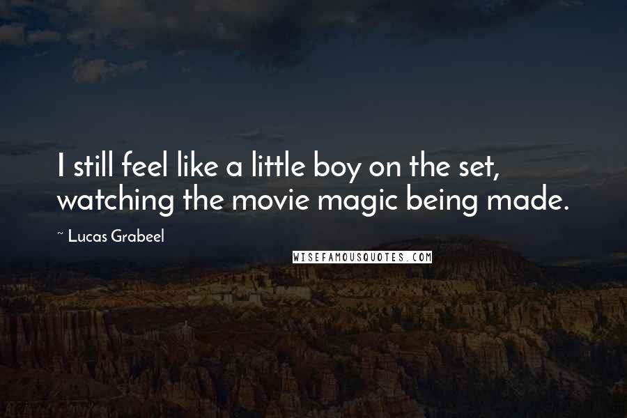 Lucas Grabeel Quotes: I still feel like a little boy on the set, watching the movie magic being made.