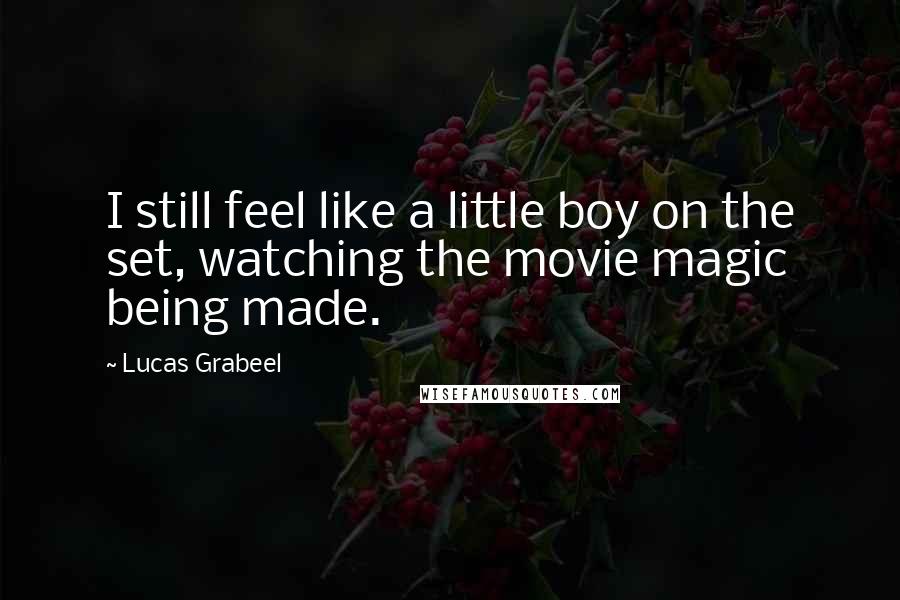 Lucas Grabeel Quotes: I still feel like a little boy on the set, watching the movie magic being made.