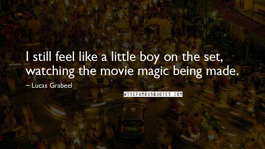 Lucas Grabeel Quotes: I still feel like a little boy on the set, watching the movie magic being made.