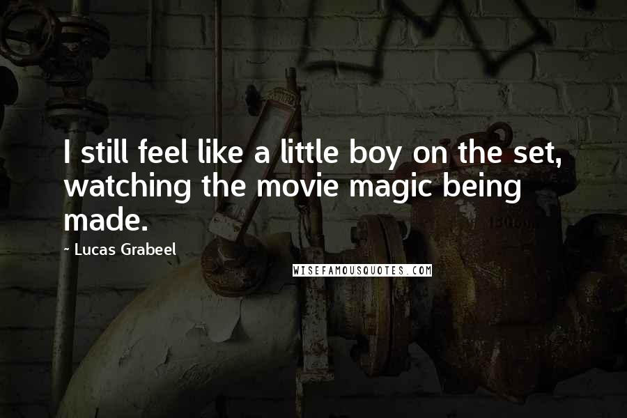 Lucas Grabeel Quotes: I still feel like a little boy on the set, watching the movie magic being made.