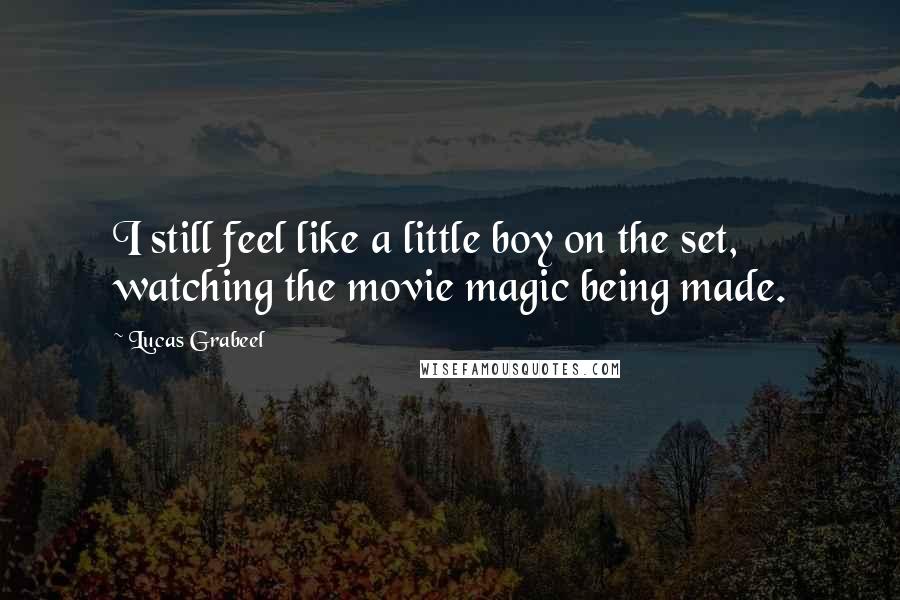 Lucas Grabeel Quotes: I still feel like a little boy on the set, watching the movie magic being made.