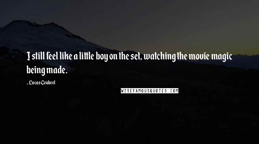 Lucas Grabeel Quotes: I still feel like a little boy on the set, watching the movie magic being made.