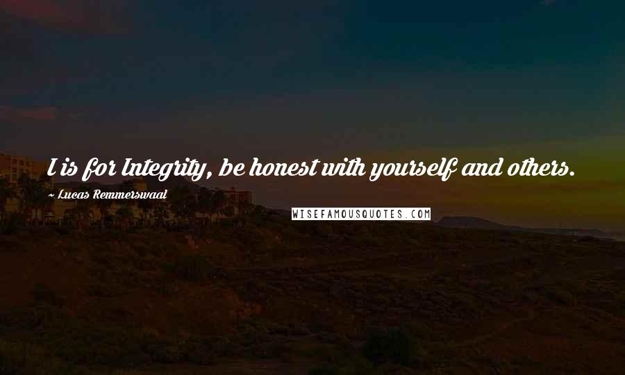 Lucas Remmerswaal Quotes: I is for Integrity, be honest with yourself and others.