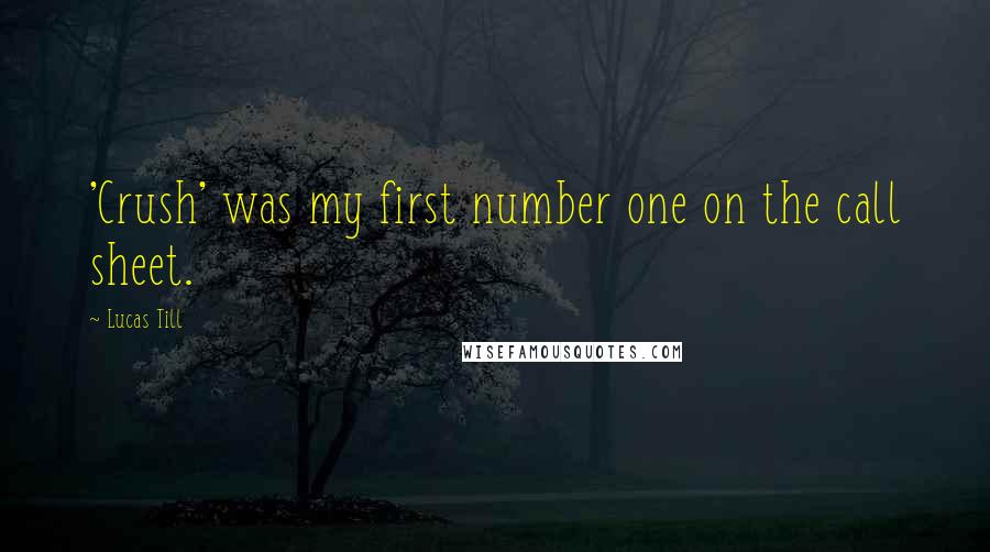 Lucas Till Quotes: 'Crush' was my first number one on the call sheet.