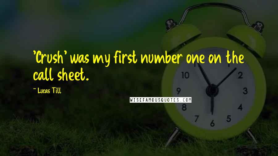 Lucas Till Quotes: 'Crush' was my first number one on the call sheet.