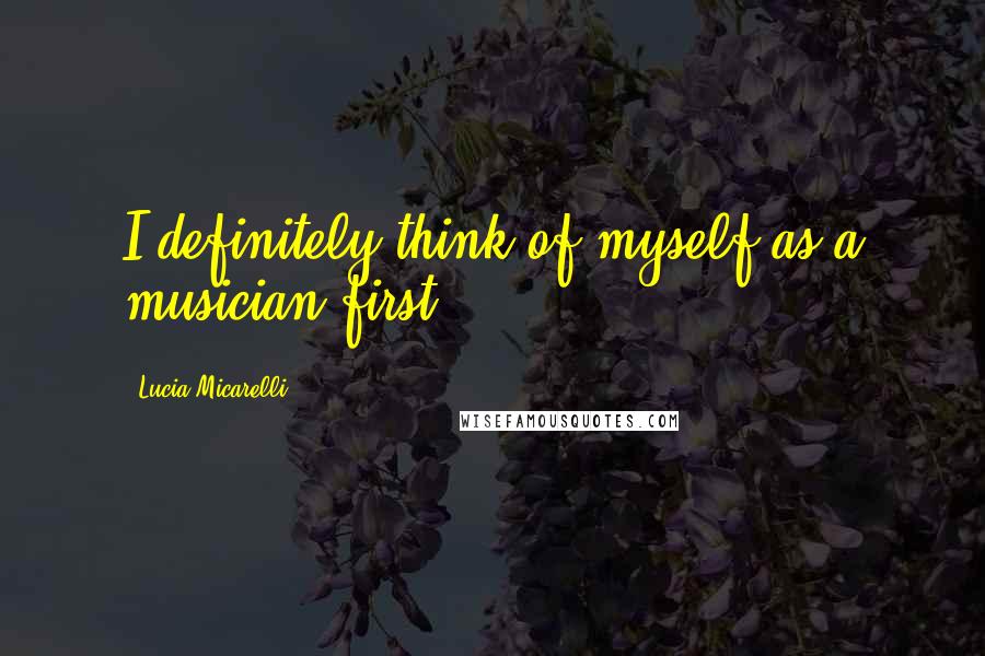 Lucia Micarelli Quotes: I definitely think of myself as a musician first.