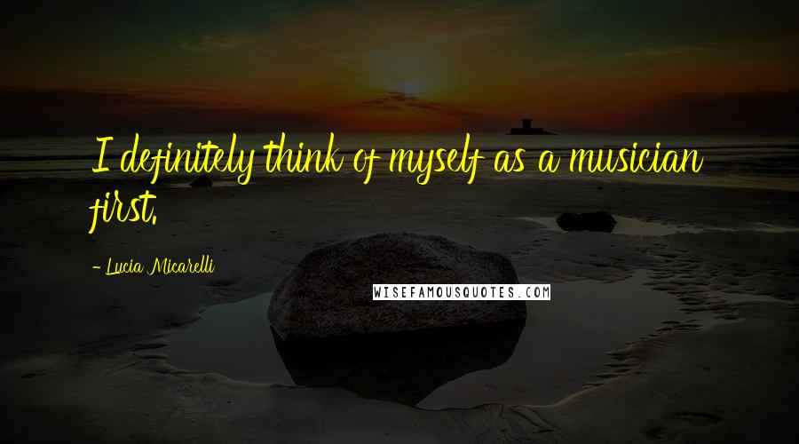 Lucia Micarelli Quotes: I definitely think of myself as a musician first.