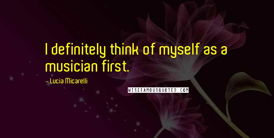 Lucia Micarelli Quotes: I definitely think of myself as a musician first.
