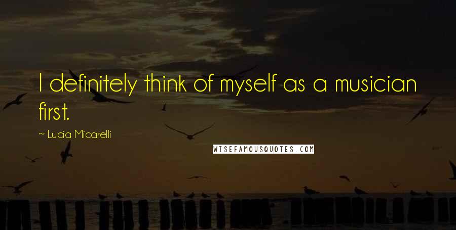 Lucia Micarelli Quotes: I definitely think of myself as a musician first.
