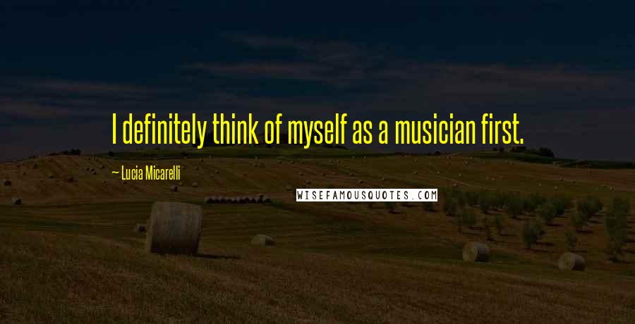 Lucia Micarelli Quotes: I definitely think of myself as a musician first.