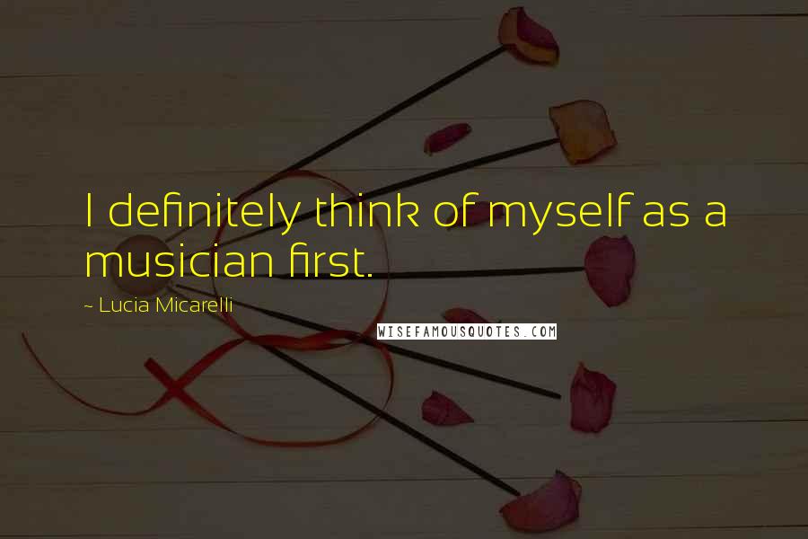 Lucia Micarelli Quotes: I definitely think of myself as a musician first.