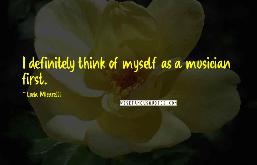 Lucia Micarelli Quotes: I definitely think of myself as a musician first.