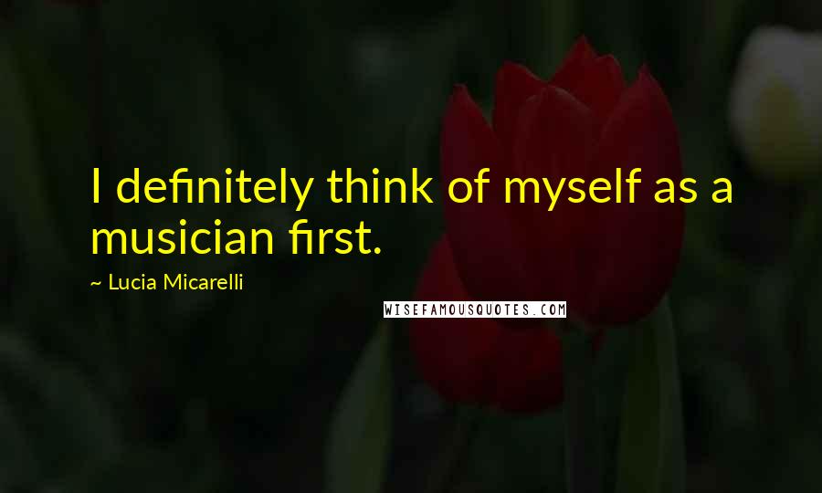 Lucia Micarelli Quotes: I definitely think of myself as a musician first.