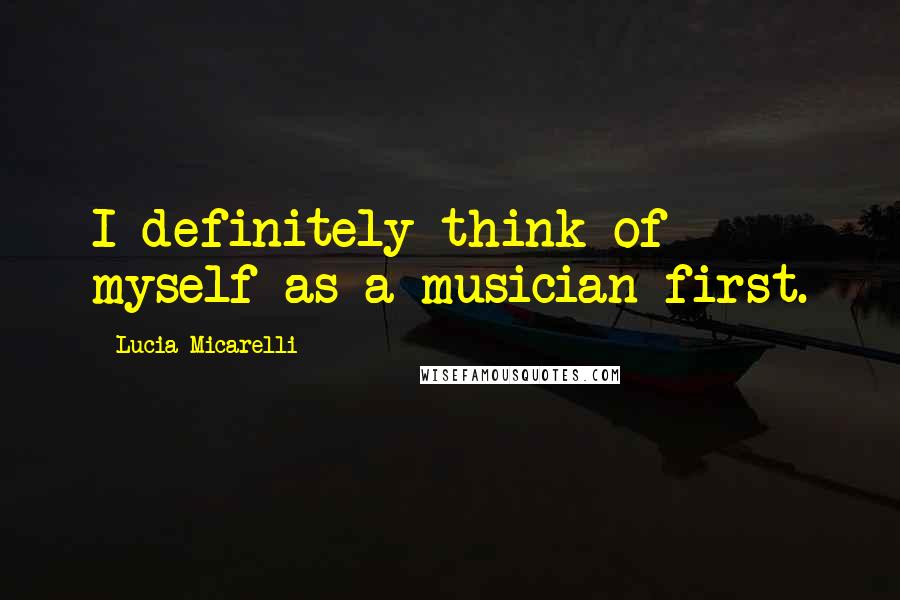 Lucia Micarelli Quotes: I definitely think of myself as a musician first.
