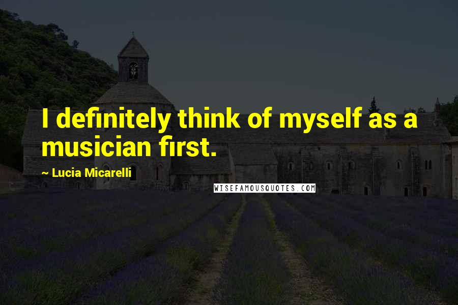 Lucia Micarelli Quotes: I definitely think of myself as a musician first.