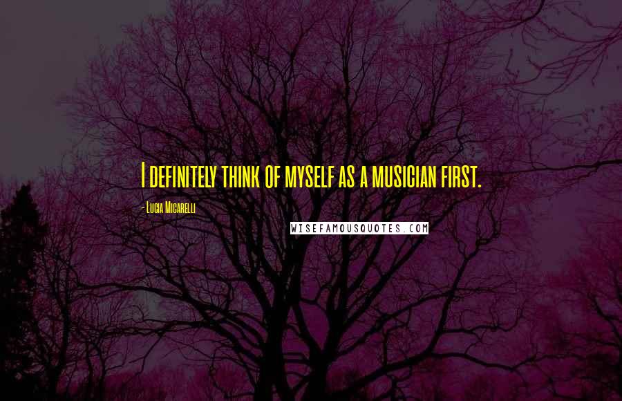 Lucia Micarelli Quotes: I definitely think of myself as a musician first.