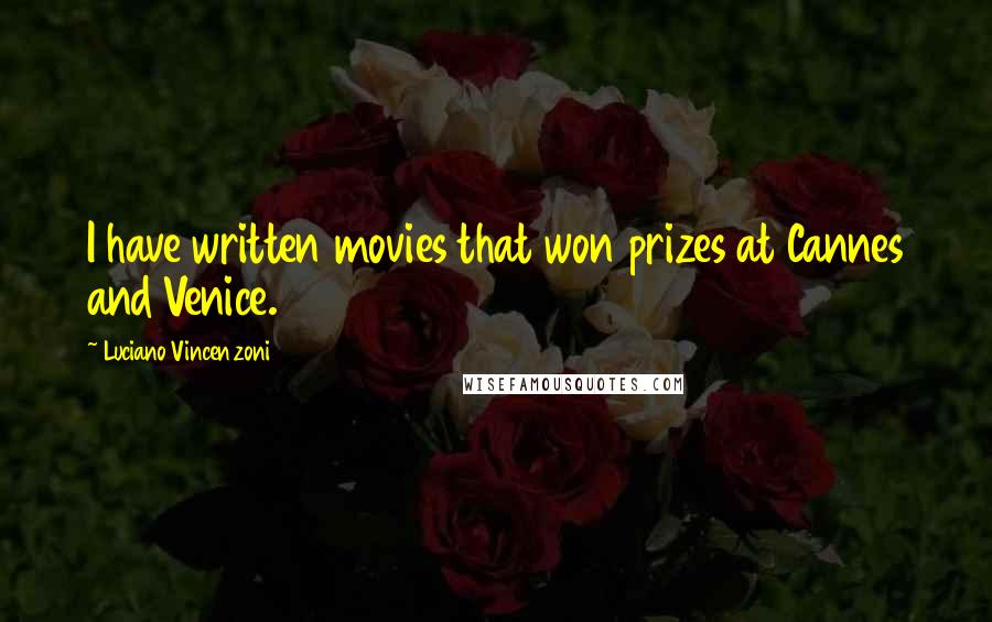 Luciano Vincenzoni Quotes: I have written movies that won prizes at Cannes and Venice.