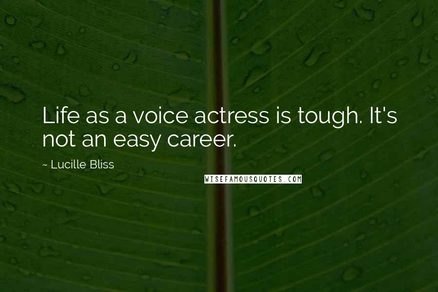 Lucille Bliss Quotes: Life as a voice actress is tough. It's not an easy career.
